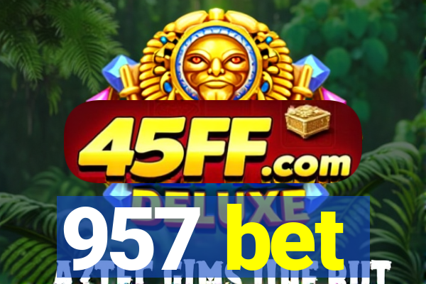 957 bet